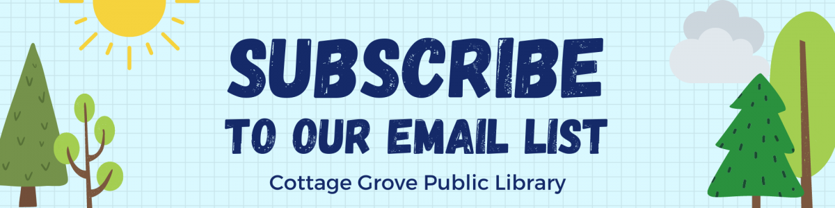 Graphic with text, "Subscribe to our email list - Cottage Grove Public Library"